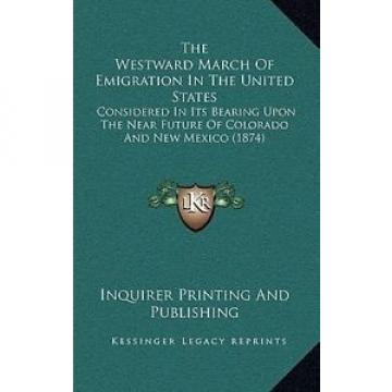 The Westward March of Emigration in the United States: Considered in Its Bearing